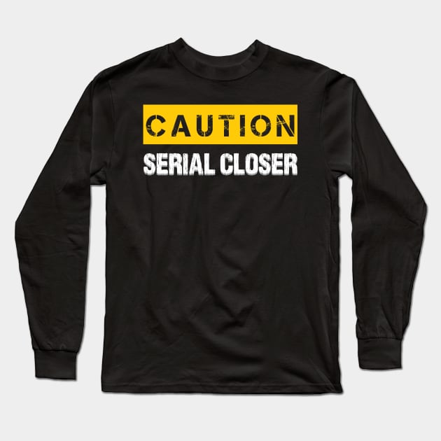 Caution : Serial Closer Long Sleeve T-Shirt by WIZECROW